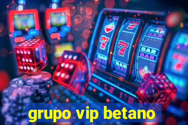 grupo vip betano